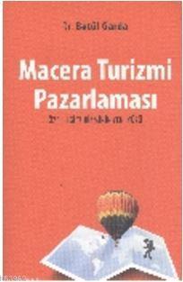 Macera Turizmi Pazarlaması; Özel İlgi Turizminin Yeni Yüzü