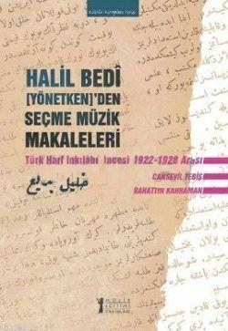 Halil Bedi (Yönetken)'den Seçme Müzik Makaleleri; Türk Harf Öncesi İnkılabı 1922 - 1928 Arası