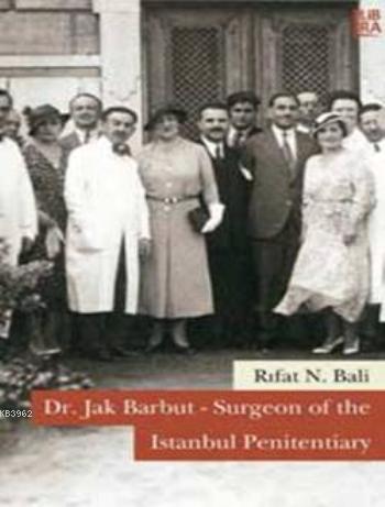 Dr. Jak Barbut - Surgeon of the Istanbul Penitentisry