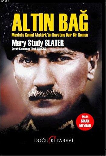 Altın Bağ; Mustafa Kemal Atatürk'ün Hayatına Dair Bir Roman