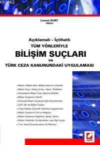 Bilişim Suçları ve Türk Ceza Kanunundaki Uygulaması; Açıklamalı - İçtihatlı Tüm Yönleriyle