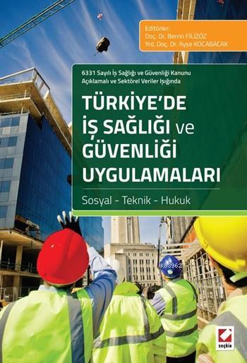 Türkiye'de İş Sağlığı ve Güvenliği Uygulamaları; Sosyal - Teknik - Hukuk