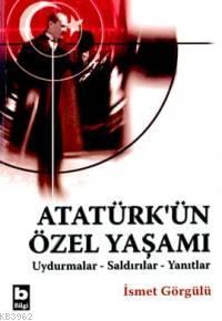 Atatürk'ün Özel Yaşamı; Uydurmalar - Saldırılar - Yanıtlar