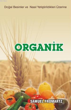 Organik; Doğal Besinler ve Nasıl Yetiştirildikleri Üzerine