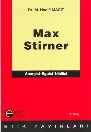 Max Stirner; Anarşist - Egoist - Nihilist