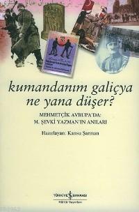 Kumandanım Galiçya Ne Yana Düşer?; Mehmetçik Avrupa'da: M. Şevki Yazman'ın Anıları