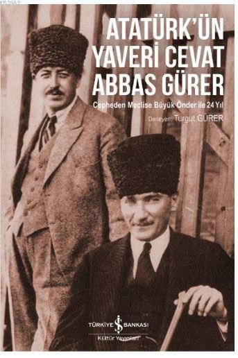 Atatürk'ün Yaveri Cevat Abbas Gürer; Cepheden Meclise Büyük Önder ile 24 Yıl