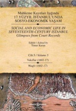 Mahkeme Kayıtları Işığında 17. Yüzyıl İstanbul'unda Sosyo-Ekonomik Yaşam; Cilt - 5 Vakıflar (1602-1617)