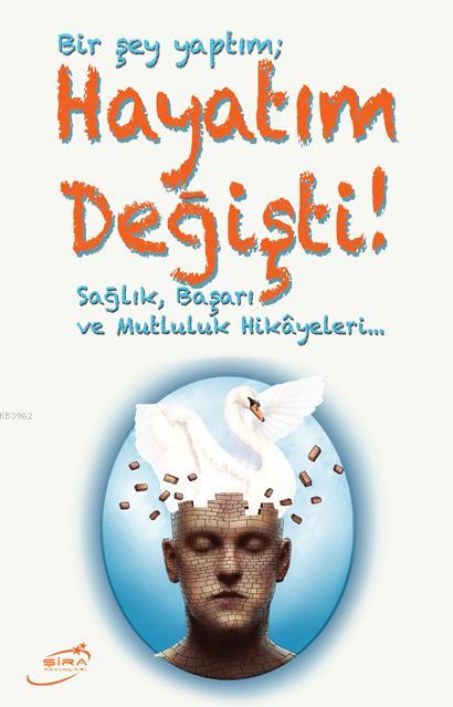 Bir Şey yaptım Hayatım Değişti; Sağlık, Mutluluk ve Başarı Hikayeleri