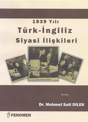 1939 Yılı Türk - İngiliz Siyasi İlişkileri
