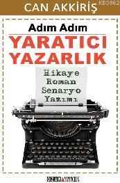 Adım Adım Yaratıcı Yazarlık; Hikaye, Roman, Senaryo Yazımı