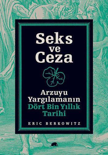 Seks ve Ceza; Arzuyu Yargılamanın Dört Bin Yıllık Tarihi