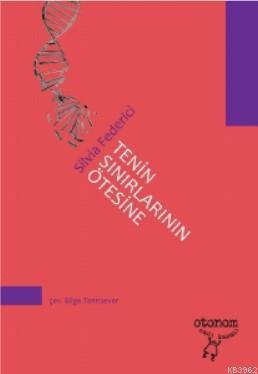 Tenin Sınırlarının Ötesine; Güncel Kapitalizmde Bedeni Yeniden Düşünmek, Yeniden Oluşturmak ve Geri Almak