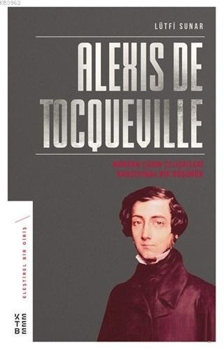 Alexis de Tocqueville; Modern Çağın Çelişkileri Karşısında Bir Düşünür