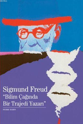 Sigmund Freud "Bilim Çağında Bir Trajedi Yazarı"