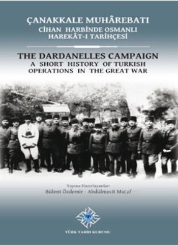 Çanakkale Muharebatı Cihan Harbinde Osmanlı Harekat-ı Tarihçesi; The Dardanelles Campaign