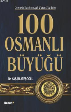 100 Osmanlı Büyüğü; Osmanlı Tarihine Işık Tutan Yüz İsim