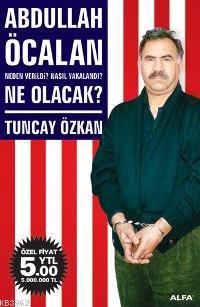 Abdullah Öcalan; Neden Verildi? Nasıl Yakalandı? Ne Olacak?