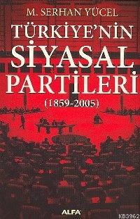 Türkiye'nin Siyasal Partileri; (1859-2005)