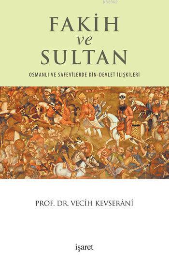 Fakih ve Sultan; Osmanlı ve Safevilerde Din-Devlet İlişkisi
