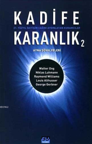 Kadife Karanlık 2; 21. Yüzyıl İletişim Çağını Aydınlatan Kuramcılar