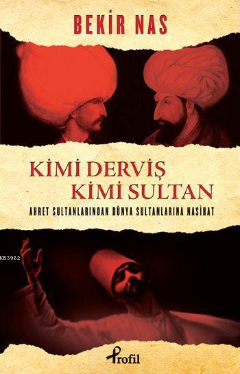 Kimi Derviş Kimi Sultan; Ahret Sultanlarından Dünya Sultanlarına Nasihat