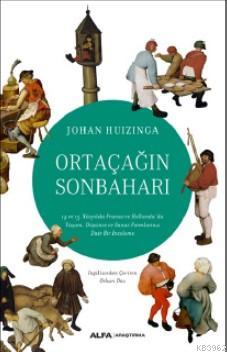 Ortaçağın Sonbaharı; 14 ve 15 Yüzyılda Fransa ve Hollanda'da Yaşam, Düşünce ve Sanat Formlarına Dair Bir İnceleme