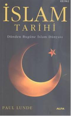 İslam Tarihi; Dünden Bugüne İslam Dünyası