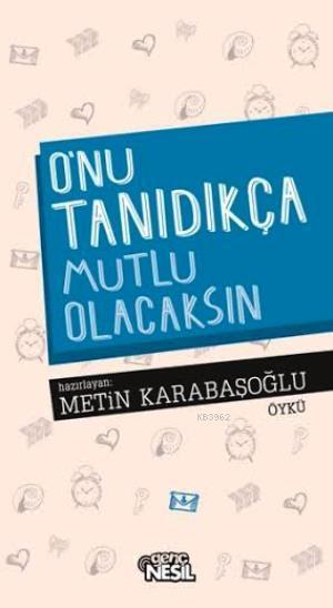 O'nu Tanıdıkça Mutlu Olacaksın