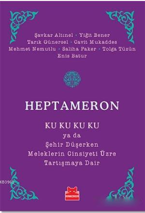 Heptameron; Ku Ku Ku Ku ya da Şehir Düşerken Meleklerin Cinsiyeti Üzre Tartışmaya Dair