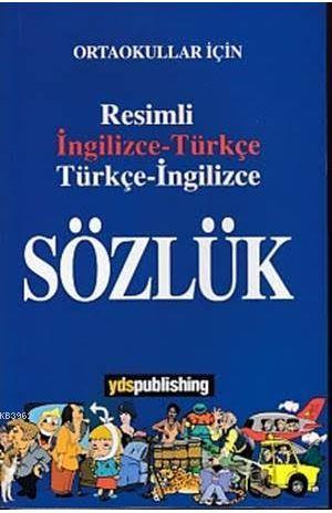 Yds Publishing Yayınları Ortaokullar İçin Resimli İngilizce Türkçe Türkçe İngilizce Sözlük YDS Publishing