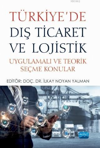 Türkiye'de Dış Ticaret ve Lojistik; Uygulamalı ve Teorik Seçme Konular