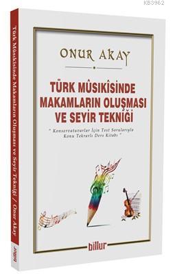Türk Musikisinde Makamların Oluşması ve Seyir Tekniği; Konservatuvarlar için Test Sorularıyla Konu Tekrarlı Ders Kitabı