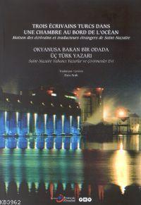 Okyanusa Bakan Bir Odada Üç Türk Yazarı; Saint- Nazaire Yabancı Yazarlar ve Çevirmenler Evi