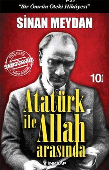 Atatürk ile Allah Arasında; Bir Ömrün Öteki Hikayesi