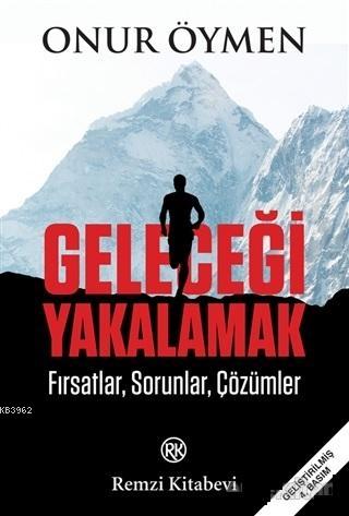 Geleceği Yakalamak; Fırsatlar, Sorunlar, Çözümler