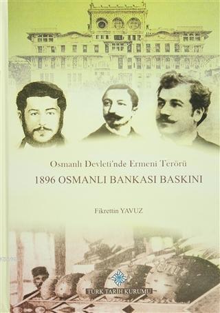 Osmanlı Devleti'nde Ermeni Terörü 1896 Osmanlı Bankası Baskını