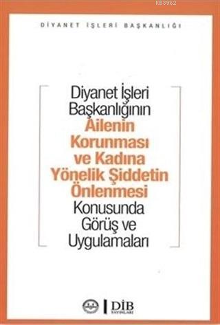 Diyanet İşleri Başkanlığının Ailenin Korunması ve Kadına Yönelik Şiddetin Önlenmesi; Konusunda Görüş ve Uygulamaları