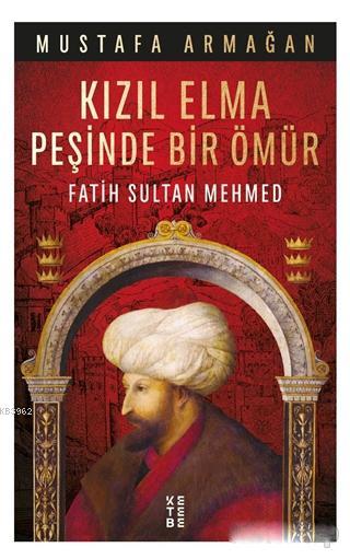 Kızıl Elma Peşinde Bir Ömür - Fatih Sultan Mehmed