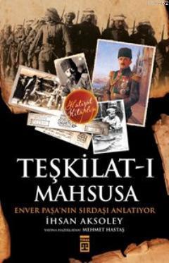 Teşkilat-ı Mahsusa'dan Kuva-yı Milliye'ye; Kahraman Bir Türk Subayının Anıları