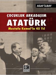Çocukluk Arkadaşım Atatürk; Mustafa Kemal'le 45 Yıl