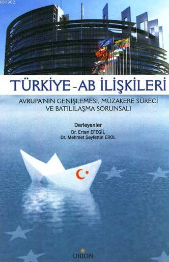 Türkiye - AB İlişkileri; Avrupa'nın Genişlemesi, Müzakere Süreci ve Batılılaşma Sorunsalı