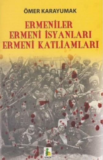 Ermeniler - Ermeni İsyanları Ermeni Katliamları