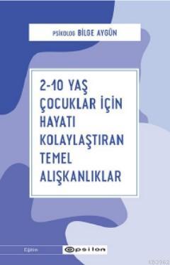 2 - 10 Yaş Çocuklar İçin Hayatı Kolaylaştıran Temel Alışkanlıklar