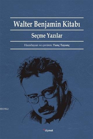 Walter Benjamin Kitabı; Seçme Yazılar