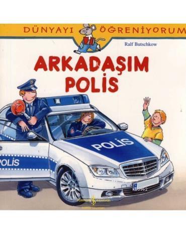 Arkadaşım Polis; Dünyayı Öğreniyorum