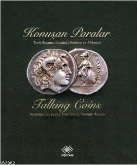 Konuşan Paralar - Talking Coins (Ciltli); Tarih Boyunca Anadolu Kentleri ve Sikkeleri