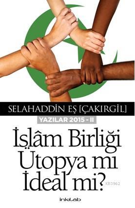 İslam Birliği Ütopya Mı İdeal Mi?