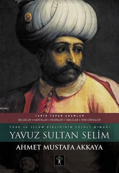 Yavuz Sultan Selim (Ciltli); Türk ve İslam Birliğinin Celali Mimarı