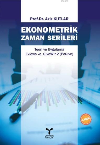 Ekonometrik Zaman Serileri; Teori ve Uygulama Eviews ve GiveWin2 (PcGive)